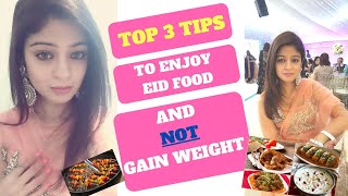 Top 3 Tips To Enjoy Eid Food Without Gaining Weight - Eat Whatever You Want!