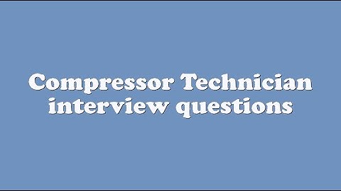 Compressor Technician interview questions