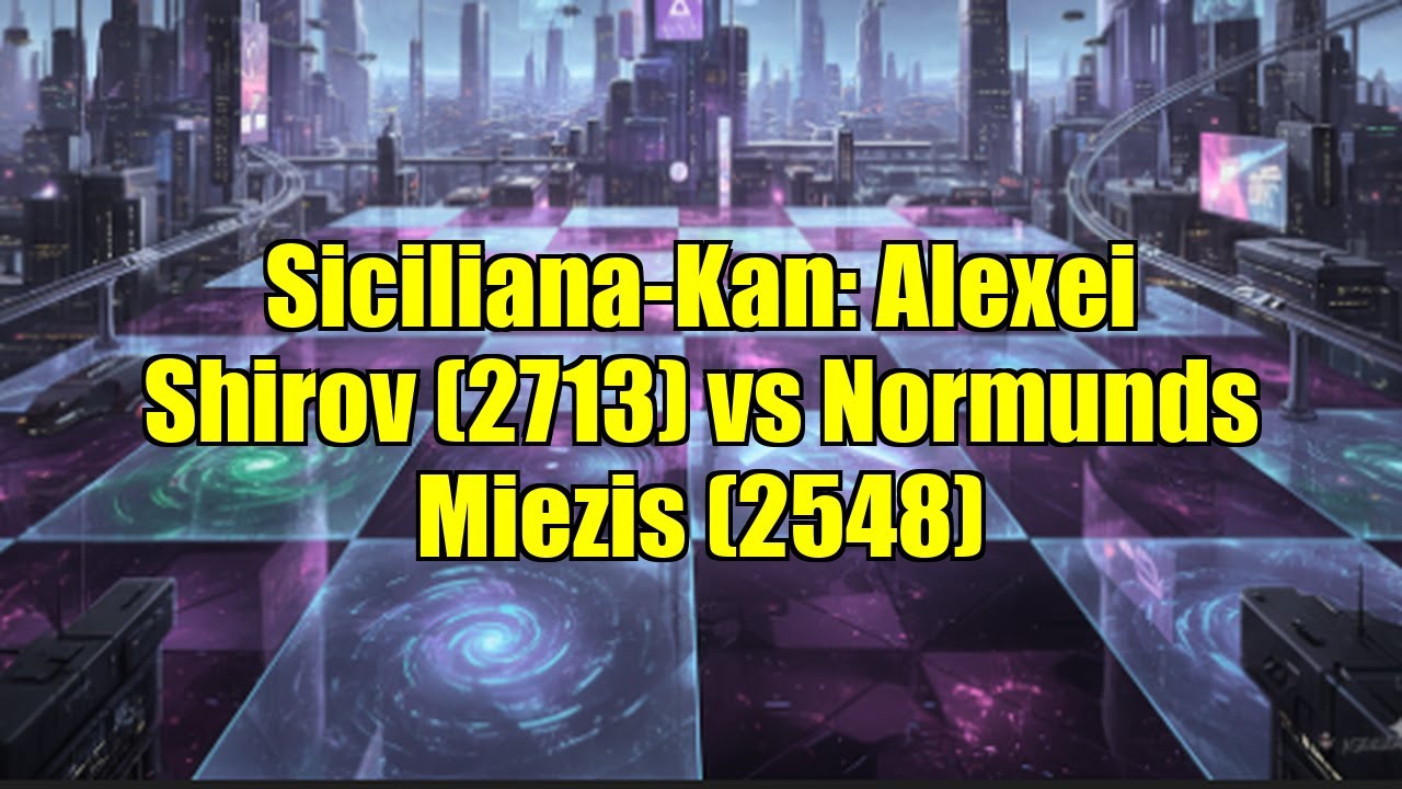 Siciliana-Kan: Alexei Shirov (2713) vs Normunds Miezis (2548)