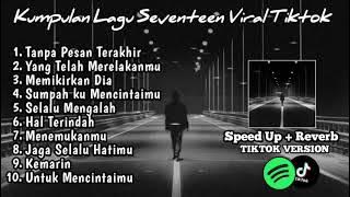 Playlist lagu Galau Brutal Seventeen Speed up Reverb Version Viral Tiktok 2024