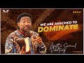 We are assigned to dominate  apostle samuel raboteng