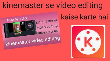 kinemaster app se video editing kaise karte hai. kinemaster video editing. video editing best app.