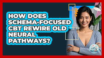 How Does Schema-Focused CBT Rewire Old Neural Pathways? - CBT Toolkit