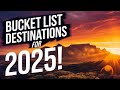 The Ultimate Bucket List Destinations for 2025!