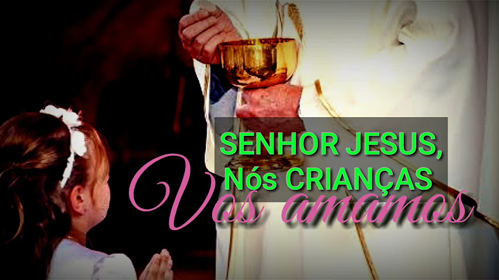 SENHOR JESUS, NÓS CRIANÇAS VOS AMAMOS, Chegou o dia da querida festa...   (Primeira Eucaristia)