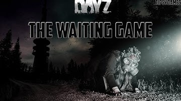 DAYZ (THE WAITING GAME)