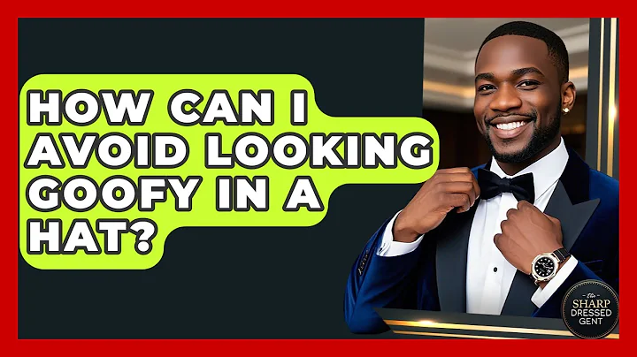How Can I Avoid Looking Goofy In A Hat? - The Sharp Dressed Gent
