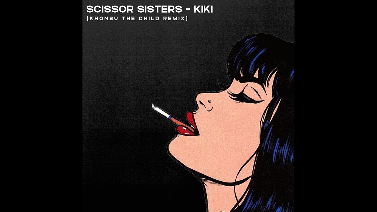Scissor Sisters Kiki (Khonsu The Child Remix) YouTube
