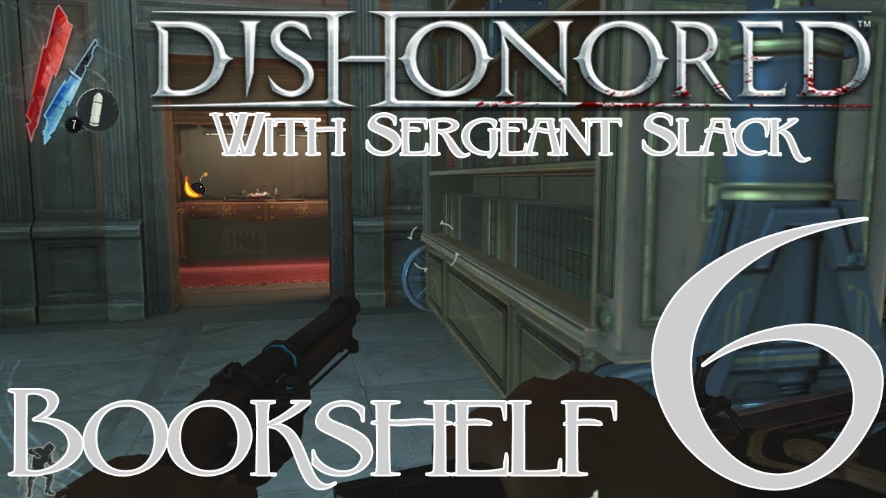 Ep 6: Bookshelf | Dishonored (sic) with Sergeant Slack