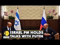 Israel's Prime Minister Naftali Bennett meets Russian President Vladimir Putin | Latest World News