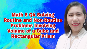 Math 5 Q4 Solving Routine and Non- Routine Problems Involving Volume of a Cube and Rectangular Prism