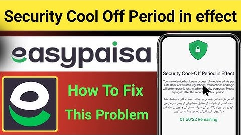 Security Cool off Period in effect Easypaisa | You Are in Cool off period Easypaisa Fix Probleme