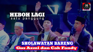 HEBOH LAGI ❤️ SHOLAWATAN BARENG GUS AZMI DAN CAK FANDY SATU PANGGUNG