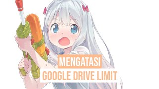 CARA MENGATASI GOOGLE DRIVE LIMIT 100% WORK || 2021 TERBARU