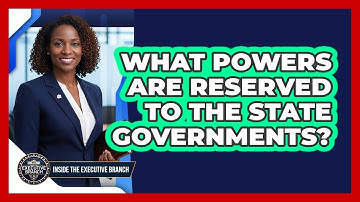 What Powers Are Reserved To The State Governments?