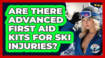 Are There Advanced First Aid Kits For Ski Injuries? - Ask A Ski Bum