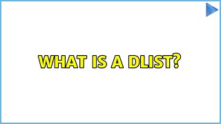 What is a DList? (4 Solutions!!)