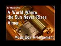 A World Where The Sun Never Rises Aimer Music Box Demon Slayer Infinity Castle Theme Song A World Where The Sun Never Rises Aimer Music Box Demon Slayer Infinity Castle Theme Song