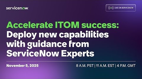Accelerate ITOM success: Deploy new capabilities with guidance from ServiceNow Experts