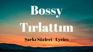 Bossy - Tırlattım (Lyrics) Şarkı Sözleri