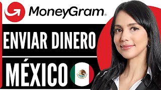 Cómo ENVIAR DINERO por MoneyGram a México (Guía Rápida) | Transferencias Internacionales (2025)