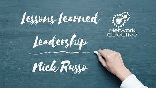Lessons Learned - Nick Russo - Leadership