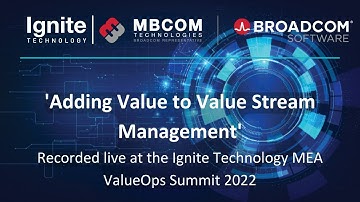 Adding Value to Value Stream Management. Ignite Technology ValueOps MEA Summit 2022.