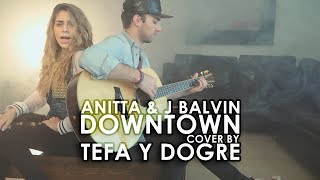 Anitta \u0026 J Balvin - Downtown (Cover by Tefa y Dogre)