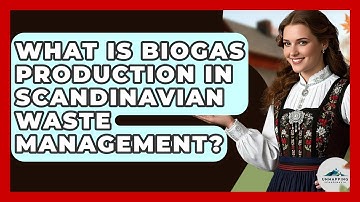 What Is Biogas Production In Scandinavian Waste Management? - Unmapping Scandinavia