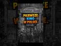 PIERWSZE KINO W POLSCE