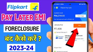 How to Foreclose Flipkart Pay Later EMI 2023-24 | Flipkart Pay Later EMI Foreclosure | [Hindi]