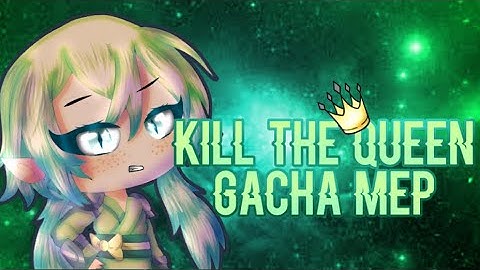 Kill The Queen | Gacha Life MEP | cancelled | Read desc.