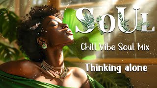 Chill vibe soul ~ Thinking alone - Good mood music makes you feel relax / R&b Playlist Mix