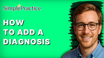 How to Add a Diagnosis in SimplePractice [2025 Guide]
