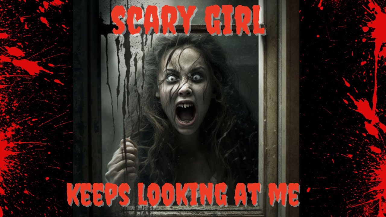 scary-girl-keeps-looking-at-me-youtube