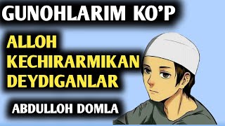 MENIG GUNOHLARIM KUP ALLOH KECHIRARMIKAN DEYDIGANLAR ABDULLOH DOMLA