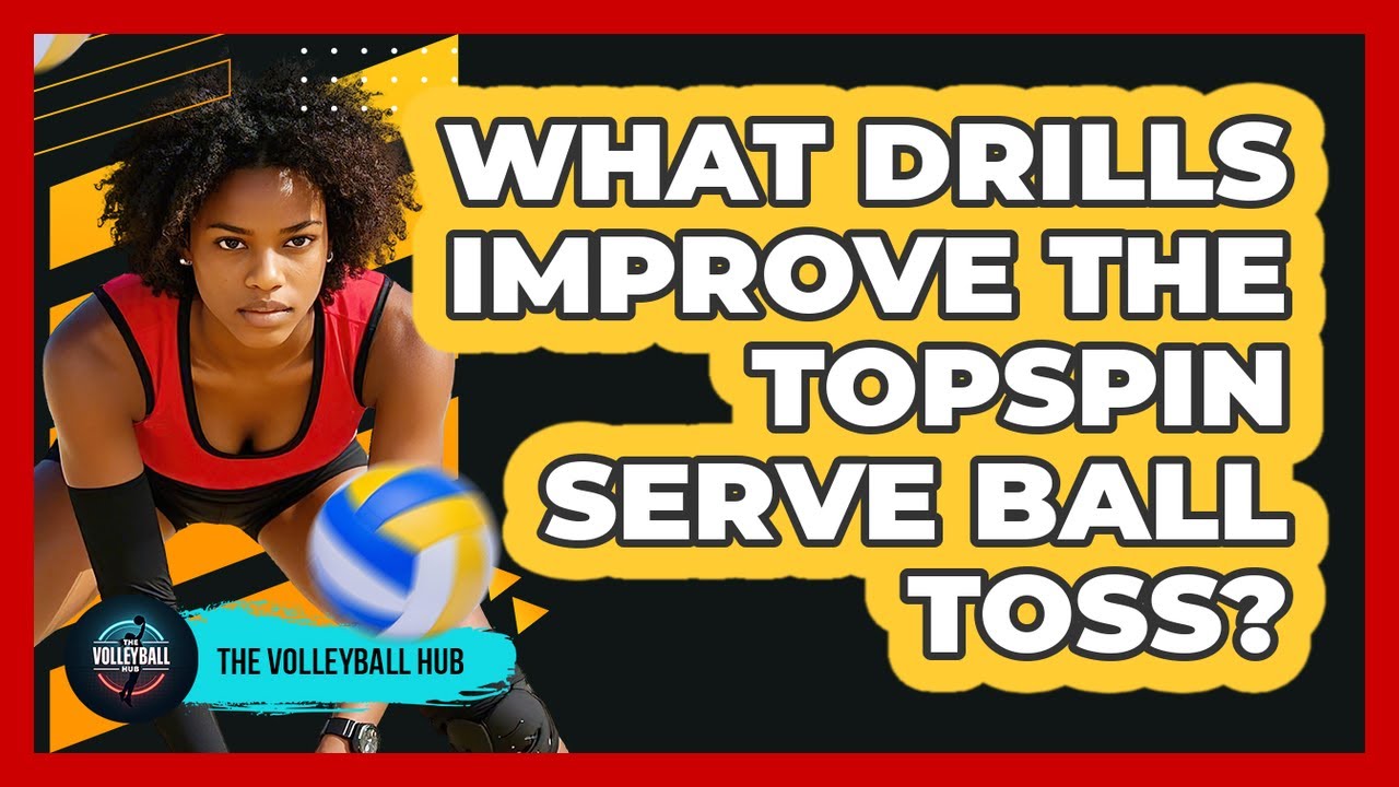 What Drills Improve The Topspin Serve Ball Toss?
