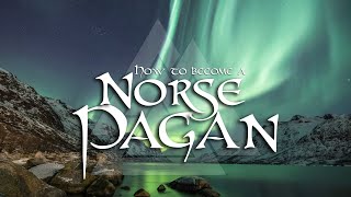 How Do You Become a Norse Pagan/Heathen?