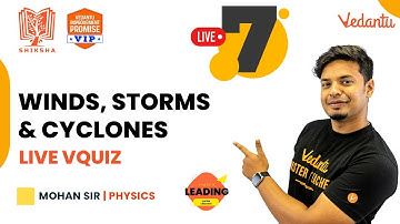 Winds, Storms and Cyclones | Live Vquiz | Shiksha - 22 - CBSE 7| Mohan Sir | Vedantu Young Wonders