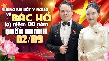 Những Bài Hát Về BÁC HỒ Ý Nghĩa Nhất Kỷ Niệm 80 Năm Quốc Khánh 2/9 🚩 Thanh Phong Hà Quỳnh Như