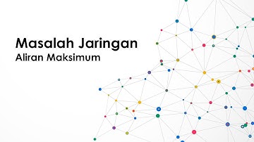 MASALAH JARINGAN - ALIRAN MAKSIMUM (MAXIMUM FLOW)