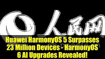 Huawei HarmonyOS 5 Surpasses 23 Million Devices - HarmonyOS 6 AI Upgrades Revealed!
