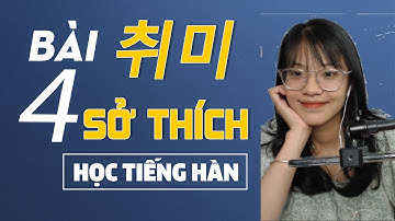 TỰ HỌC TIẾNG HÀN SƠ CẤP 2 ONLINE l Bài 04 취미 Sở Thích l Tiếng Hàn Phương Anh