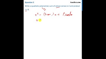 [Class 10] - Write a quadratic polynomial whose sum of zeroes is 2 and product is -8 - Teachoo