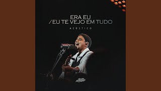 Era eu / Eu Te Vejo Em Tudo (Acústico)