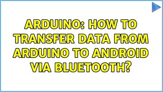 Arduino: How to transfer data from arduino to android via bluetooth