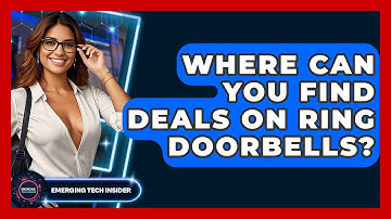 Where Can You Find Deals On Ring Doorbells? - Emerging Tech Insider