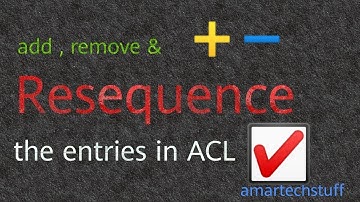 Add ,Remove & Resequence entries in ACL