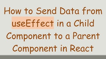 How to Send Data from useEffect in a Child Component to a Parent Component in React