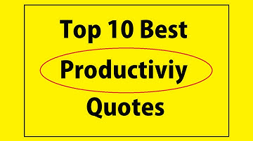 ✔ Top 10 productivity quotes   how to improve productivity & how to stop procrastinating